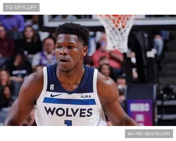 爱德华兹无球切入效率提升，主导森林狼进攻发起